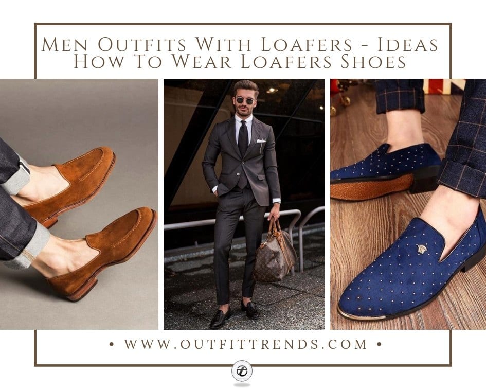 Men Outfits With Loafers- 30 Ideas How To Wear Loafers Shoes's Loafers To Get The Dapper Style Right (1)