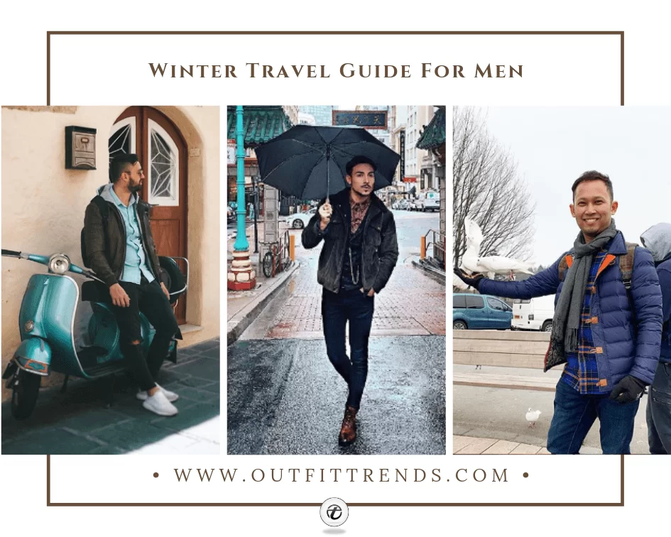 18 Winter Travel Outfit Ideas For Men with Packing List