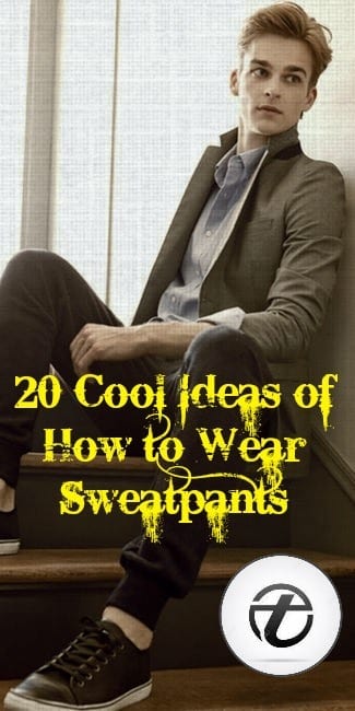 Men Sweatpants Outfits – 25 Ideas on How to Wear Sweatpants