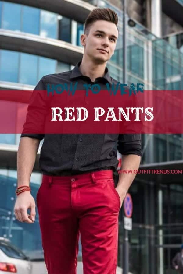 Men Outfits with Red Pants-30 Ways for Guys to Wear Red Pants