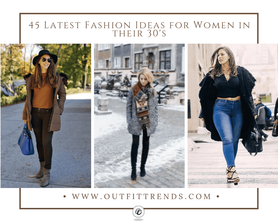 45 Latest Fashion Ideas for Women in 30’s – Outfits & Style