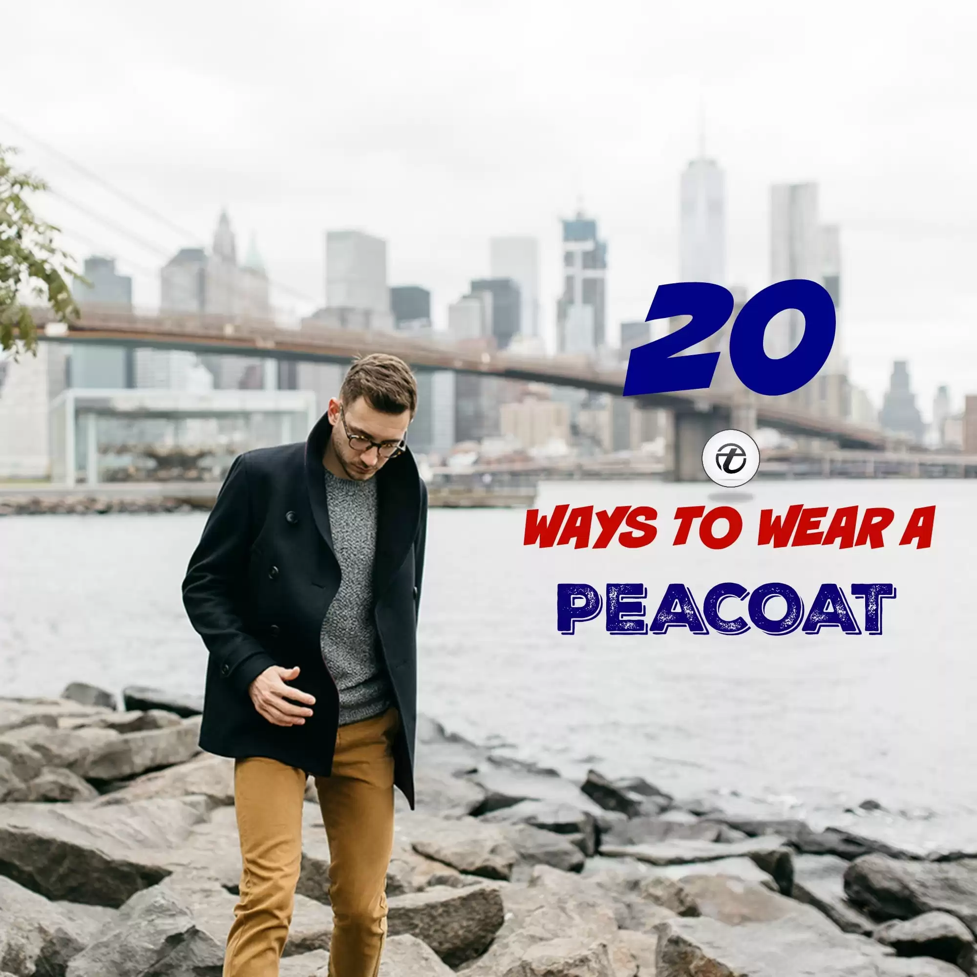 How To Wear A Peacoat ? 20 Outfit Ideas for Men