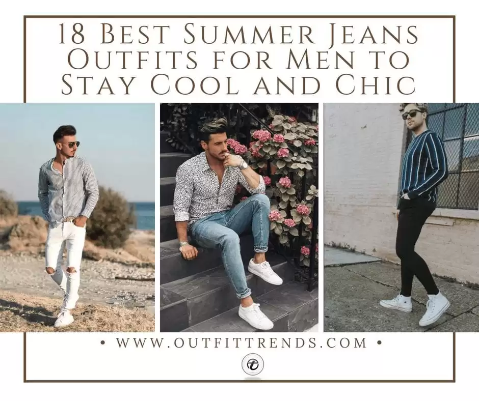 18 Best Summer Jeans Outfits for Men to Stay Cool and Chic