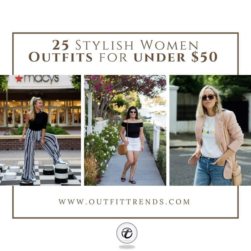 25 Stylish Women Outfits under $50 – On a Budget Outfits