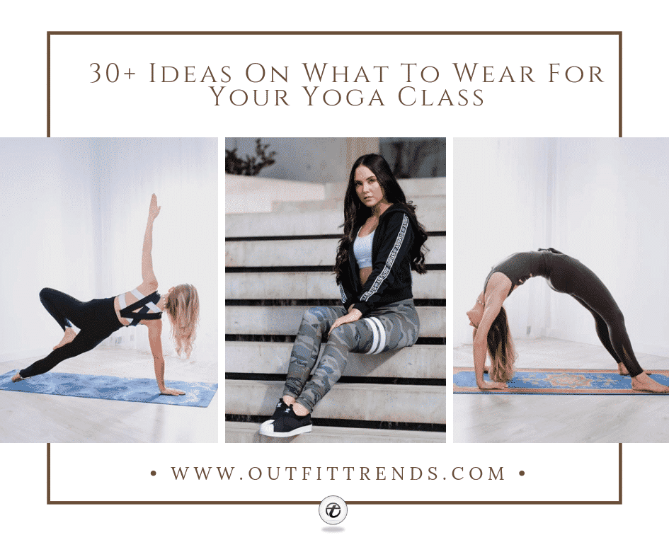 What To Wear To Yoga Class? 30 Outfit Ideas