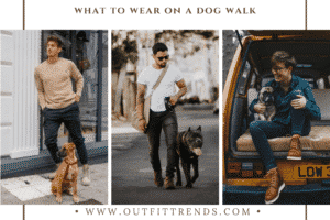 Dog Walk Clothes For Men – 20 Outfits To Wear On A Dog Walk