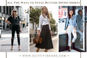 Button Down Shirt Outfits – 20 Ways to Style Button-Downs