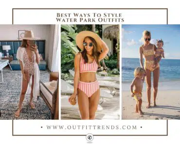 What to Wear to a Water Park? 27 Outfit Ideas