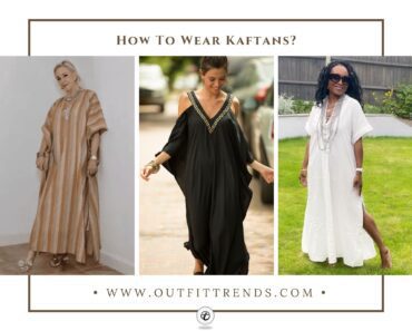 How to wear Kaftans ? 25 Outfit Ideas & Styling Tips