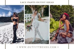 Lace Pants Outfits - 18 Tips On What To Wear With Lace Pants