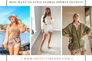 Outfits with Floral Shorts – 40 Ways to Style Floral Shorts