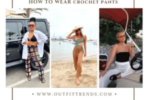 How to Wear Crochet Pants? 20 Best Outfits & Styling Tips