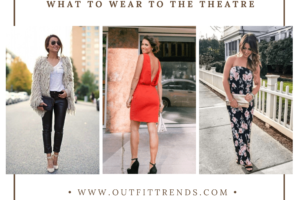 What To Wear To Theatre - 28 Best Outfit Ideas or Women