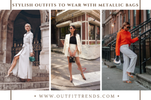 How To Style Metallic Bags? 30 Outfit Ideas & Tips
